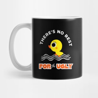 There Is No Rest For The Ugly Funny Design Mug